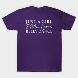 Just A Girl Who Loves Belly Dance T-Shirt